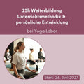 Unterrichtsmethodik & Persönliche Entwicklung – 25h-Yoga-Weiterbildung bei Yoga Labor // 26. bis 28. Juni 2027
